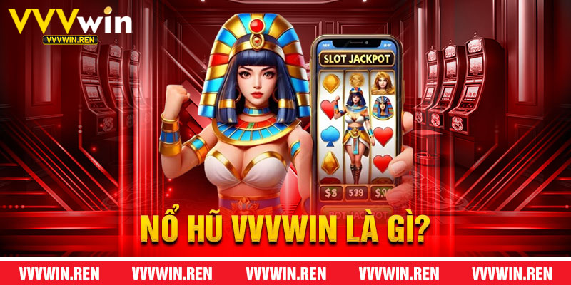 Nổ Hũ VVVWin Là Gì?