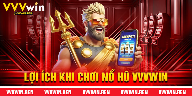 Lợi Ích Khi Chơi Nổ Hũ VVVWin
