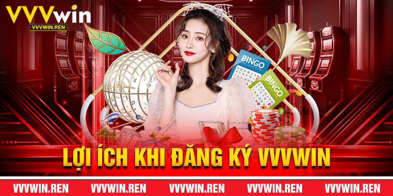 Lợi Ích Khi Đăng Ký VVVWin