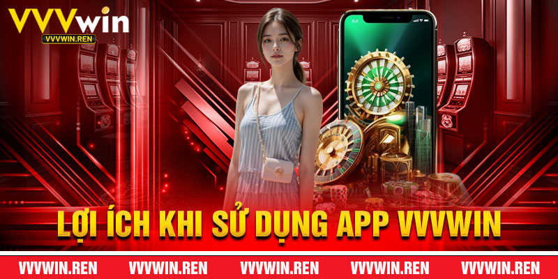 Lợi Ích Khi Sử Dụng App VVVWin