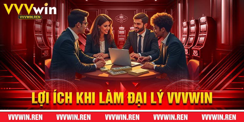 Lợi Ích Khi Làm Đại Lý VVVWin