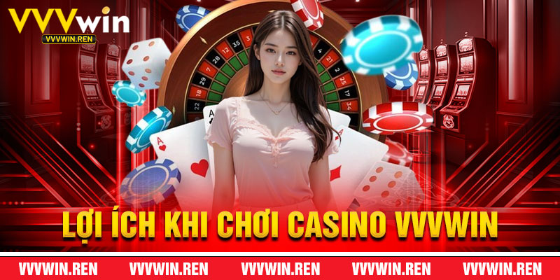 Lợi Ích Khi Chơi Casino VVVWin