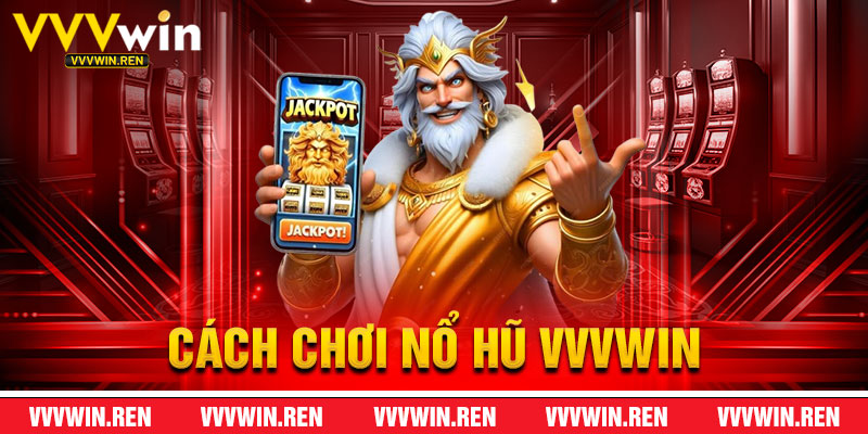 Cách Chơi Nổ Hũ VVVWin