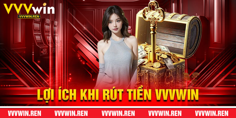 Lợi Ích Khi Rút Tiền VVVWin